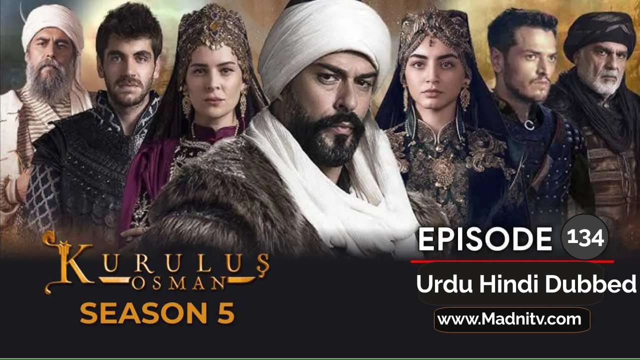 Kurulus Osman Season 5: Episode 134 with Top Urdu Dubbing Quality